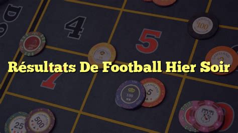 football results|resultat football hier soir.